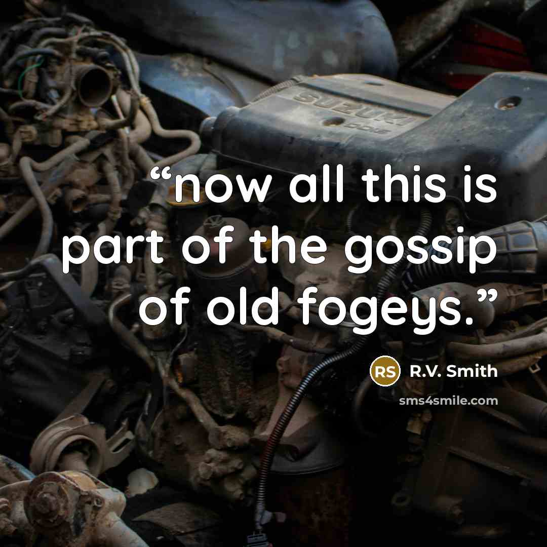 “now all this is part of the gossip of old fogeys.” quote by R.V. Smith