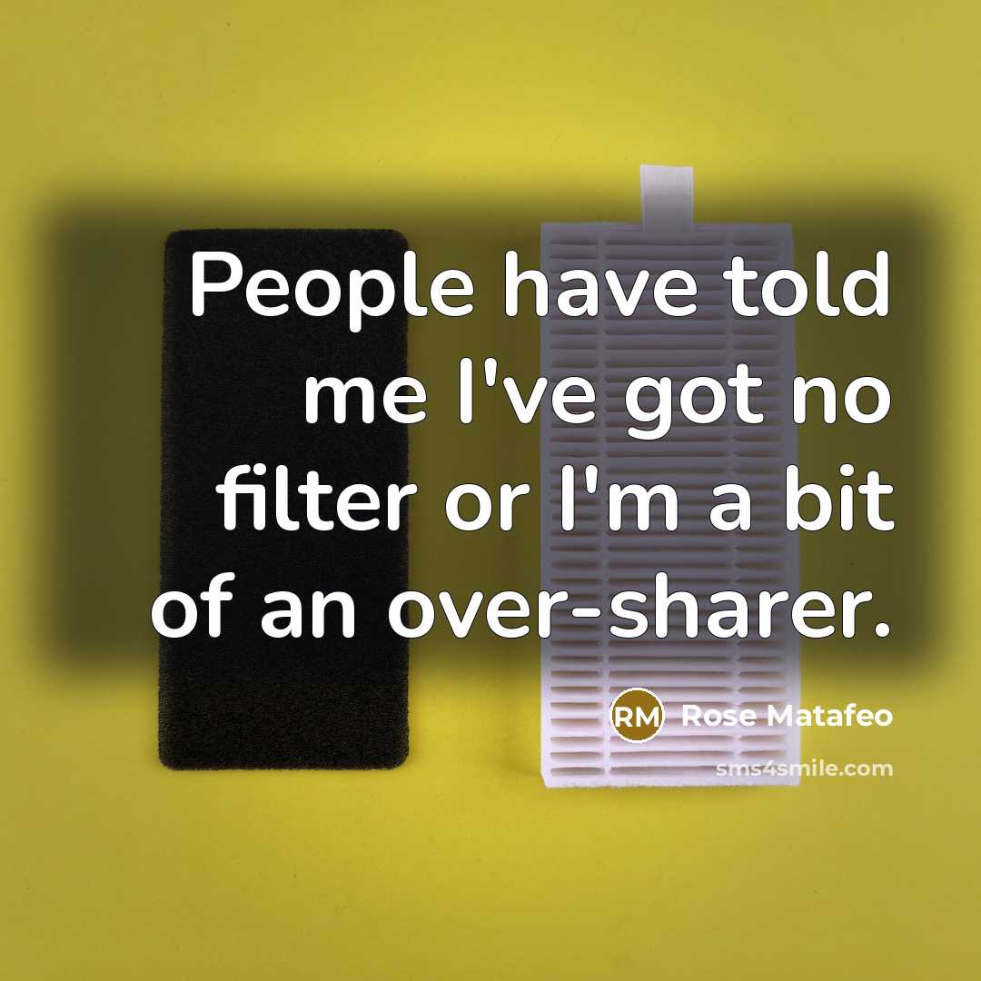 “People have told me I've got no filter or I'm a bit of an over-sharer.” quote by Rose Matafeo