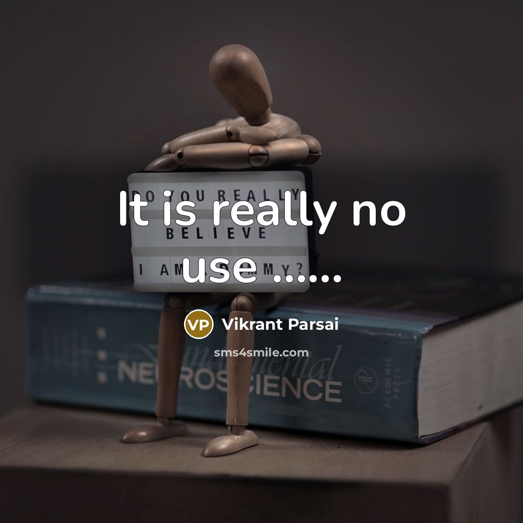 “It is really no use …...” quote by Vikrant Parsai