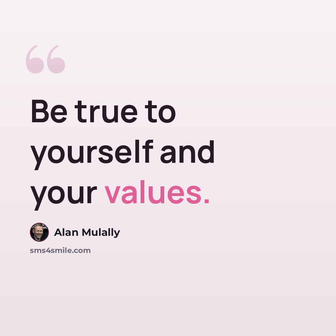 “Be true to yourself and your values.” quote by Alan Mulally