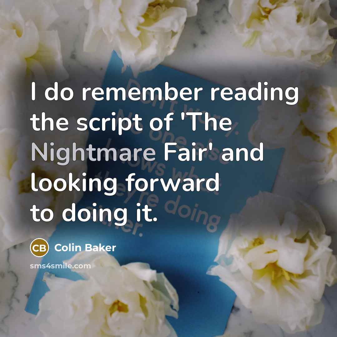 “I do remember reading the script of 'The Nightmare Fair' and looking forward to doing it.” quote by Colin Baker
