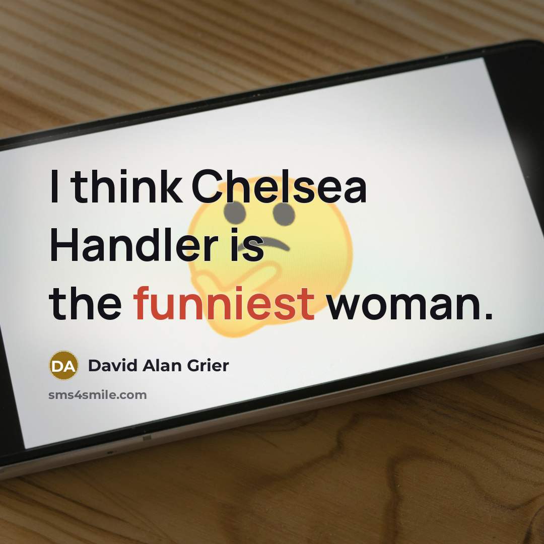 “I think Chelsea Handler is the funniest woman.” quote by David Alan Grier