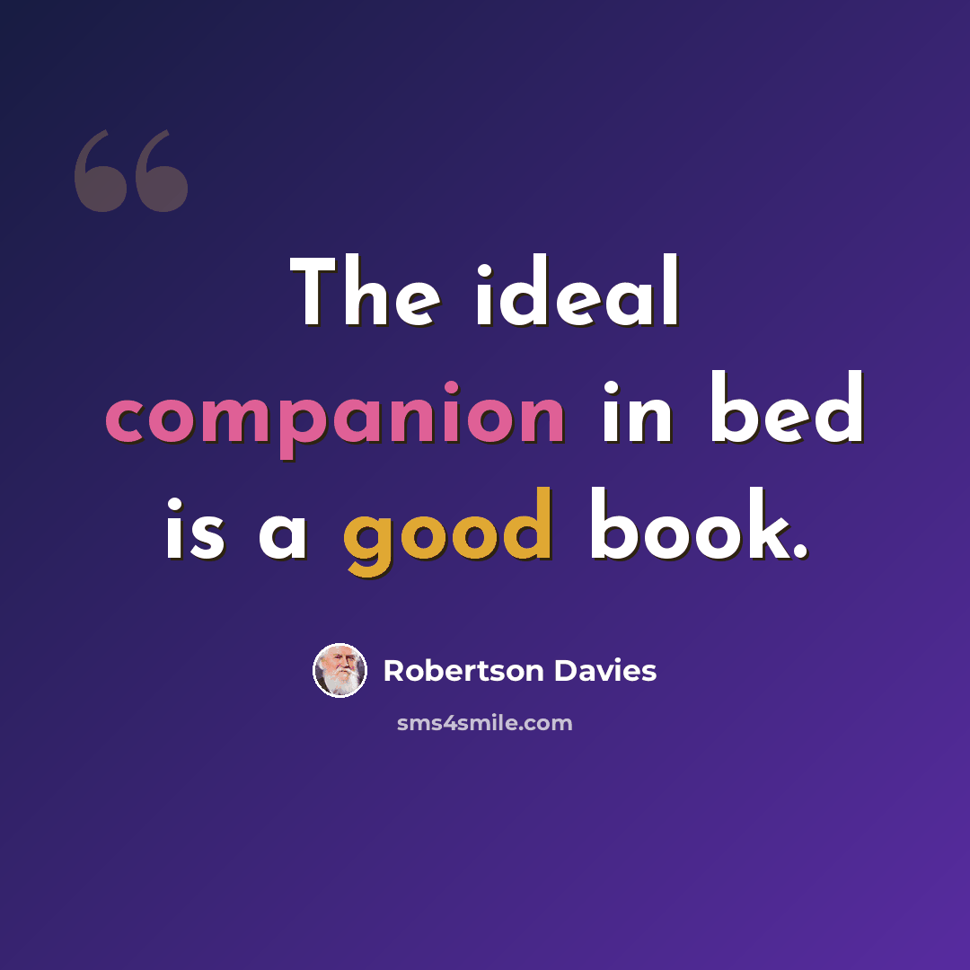 “The ideal companion in bed is a good book.” quote by Robertson Davies