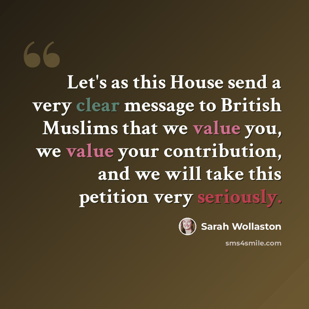 “Let's as this House send a very clear message to British Muslims that we value you, we value your contribution, and we will take this petition very seriously.” quote by Sarah Wollaston