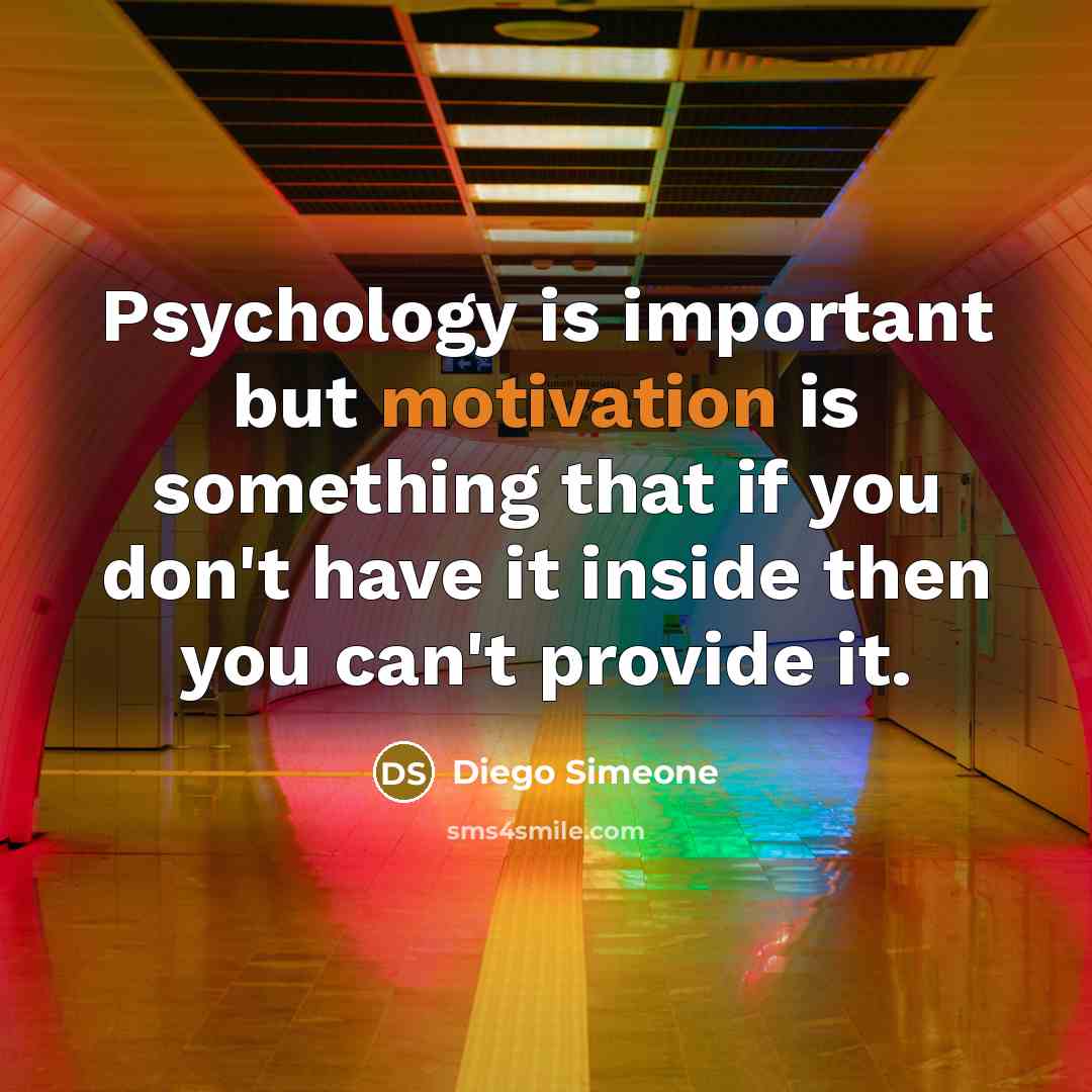 “Psychology is important but motivation is something that if you don't have it inside then you can't provide it.” quote by Diego Simeone