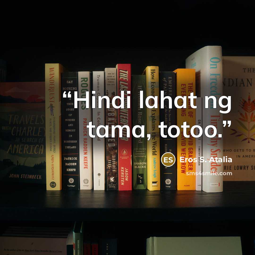 “Hindi lahat ng tama, totoo.” quote by Eros S. Atalia