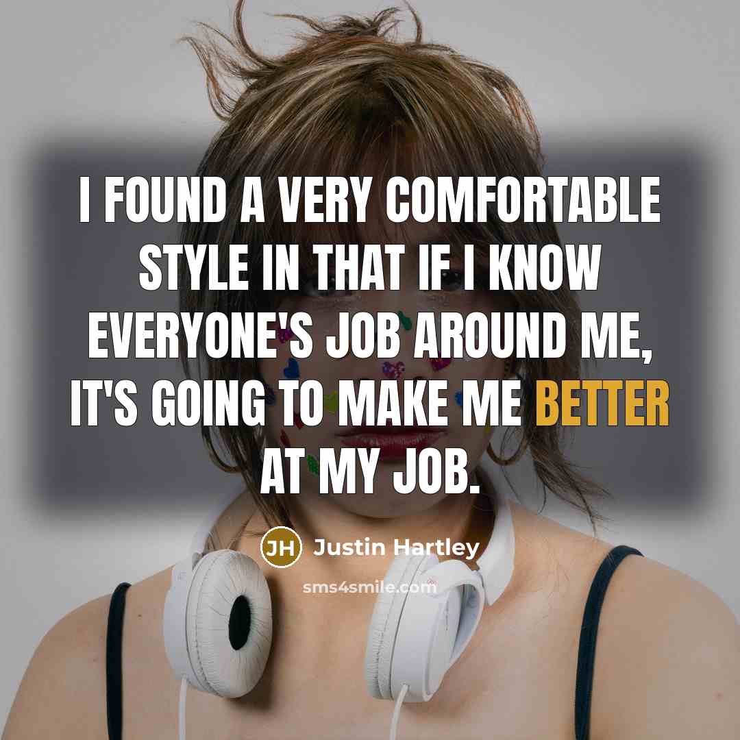 “I found a very comfortable style in that if I know everyone's job around me, it's going to make me better at my job.” quote by Justin Hartley