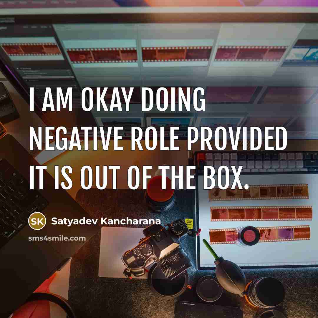 “I am okay doing negative role provided it is out of the box.” quote by Satyadev Kancharana