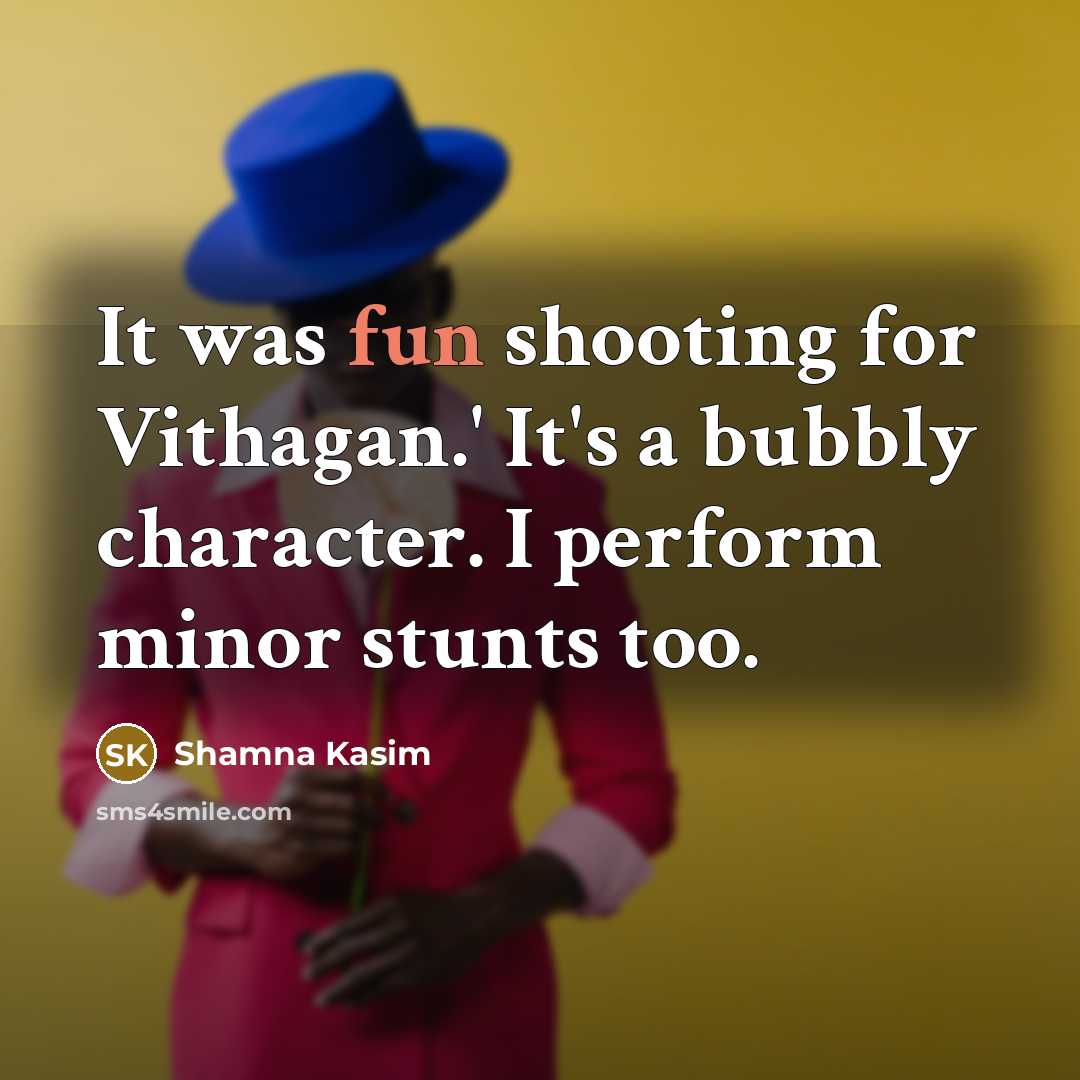 “It was fun shooting for Vithagan.' It's a bubbly character. I perform minor stunts too.” quote by Shamna Kasim