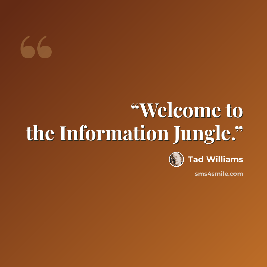 “Welcome to the Information Jungle.” quote by Tad Williams