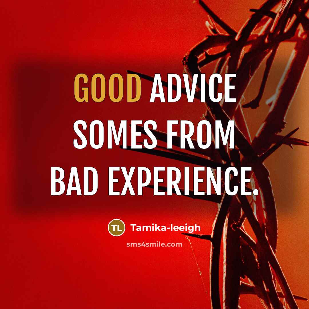 “Good advice somes from bad experience.” quote by Tamika-leeigh