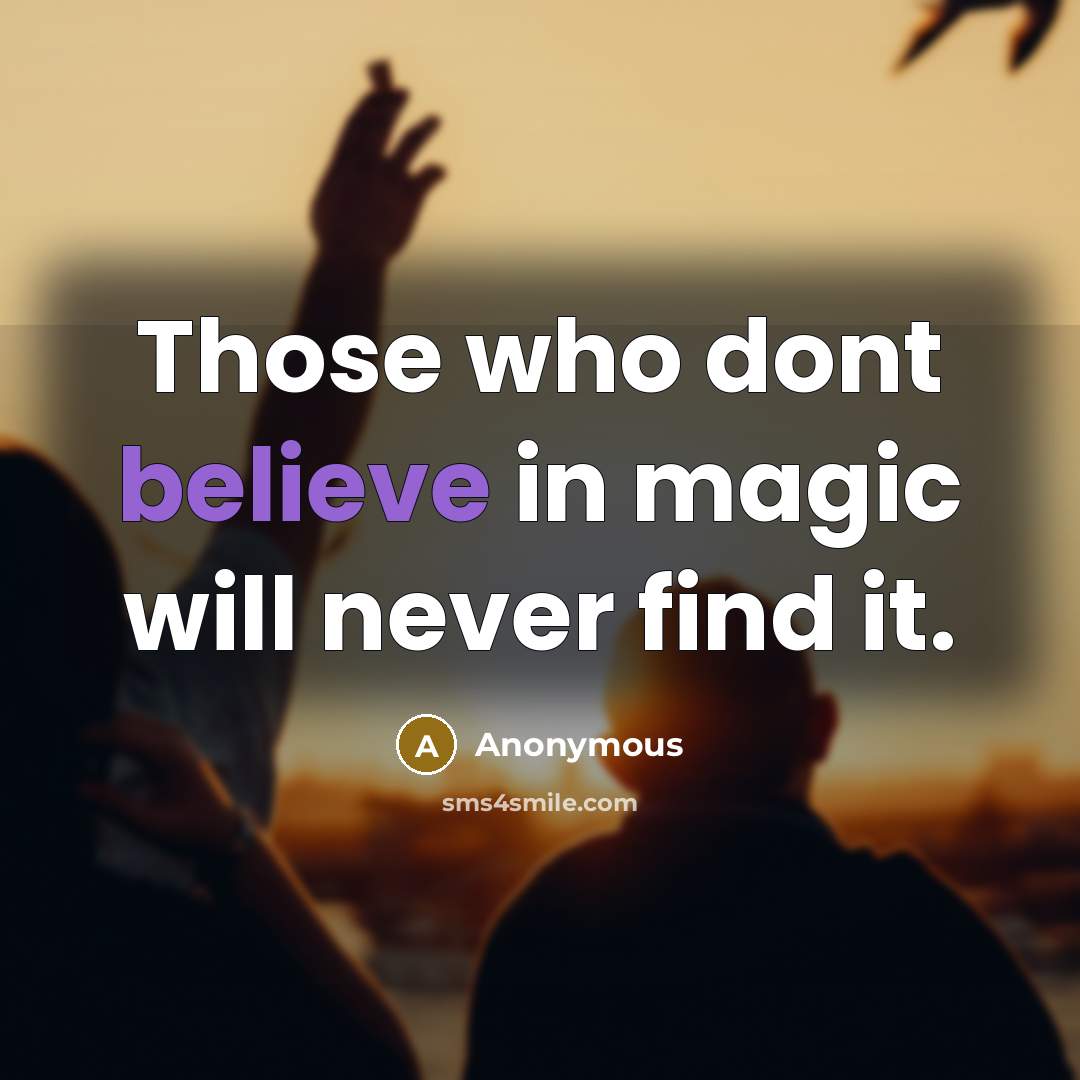 “Those who dont believe in magic will never find it.” quote by Anonymous
