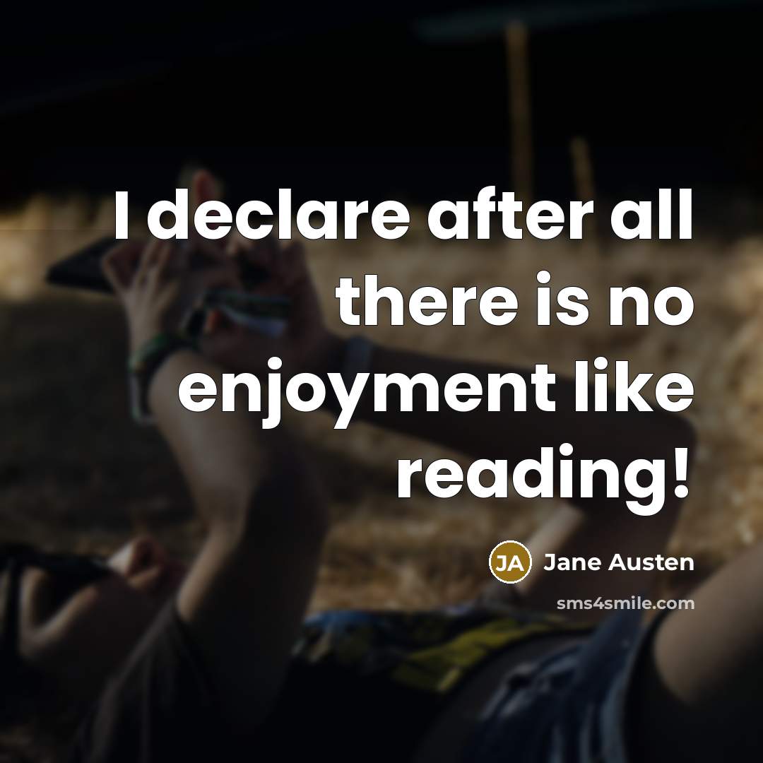 “I declare after all there is no enjoyment like reading!” quote by Jane Austen