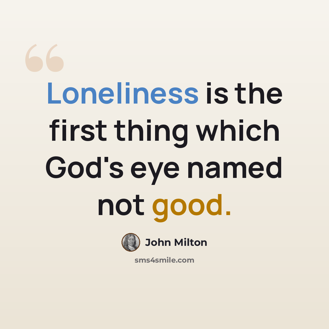 “Loneliness is the first thing which God's eye named not good.” quote by John Milton