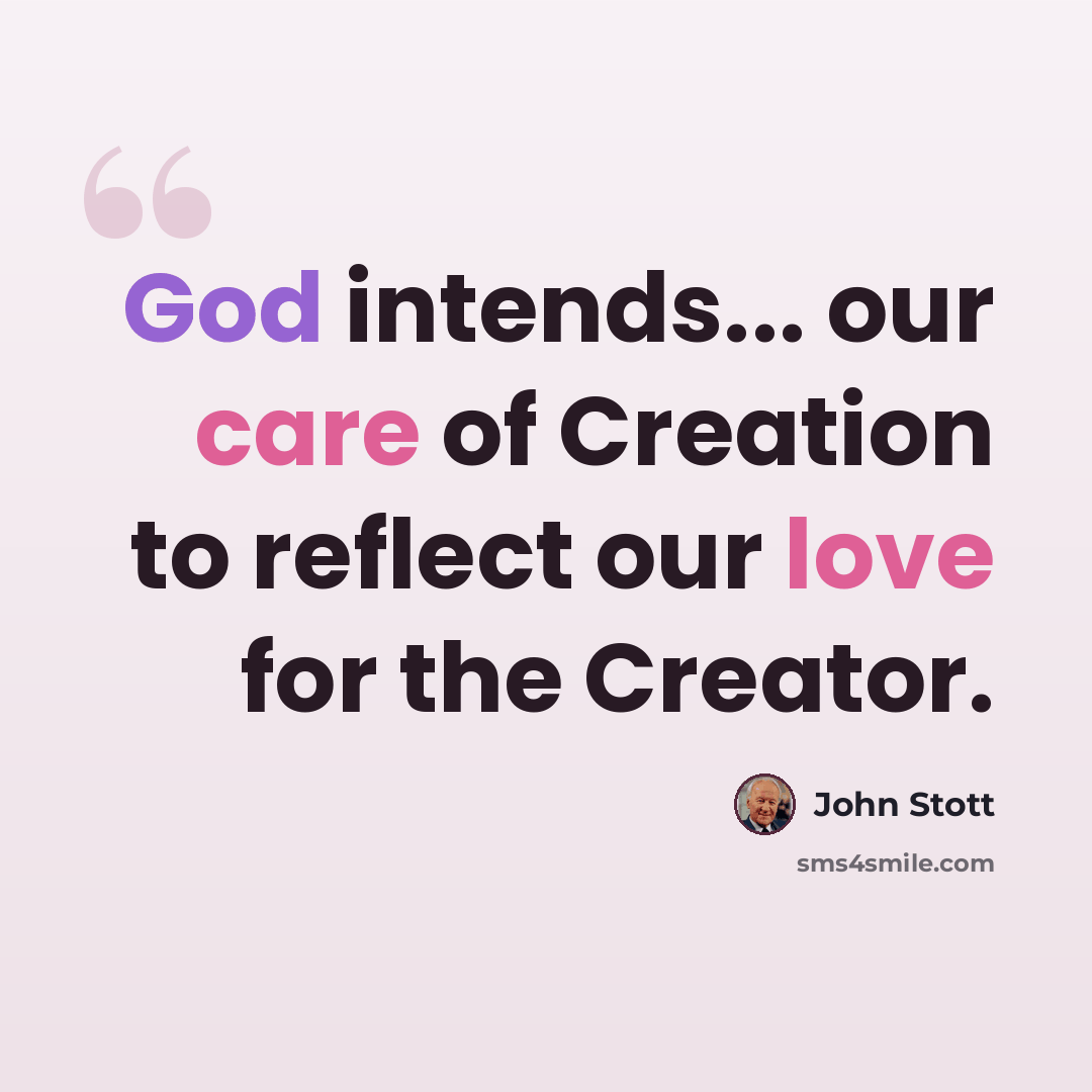 “God intends... our care of Creation to reflect our love for the Creator.” quote by John Stott