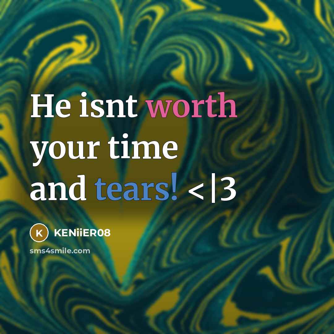“He isnt worth your time and tears!” quote by KENiiER08