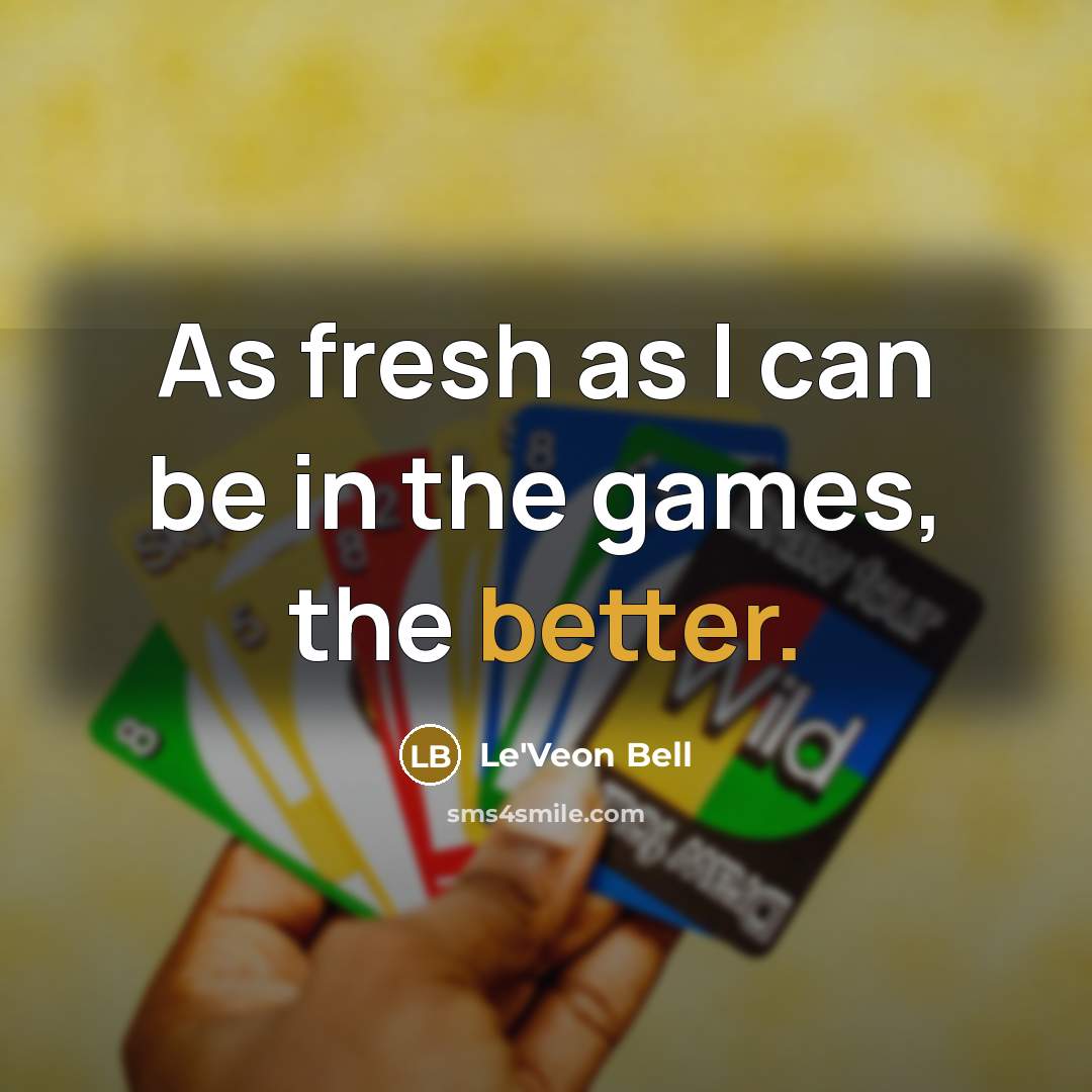 “As fresh as I can be in the games, the better.” quote by Le'Veon Bell