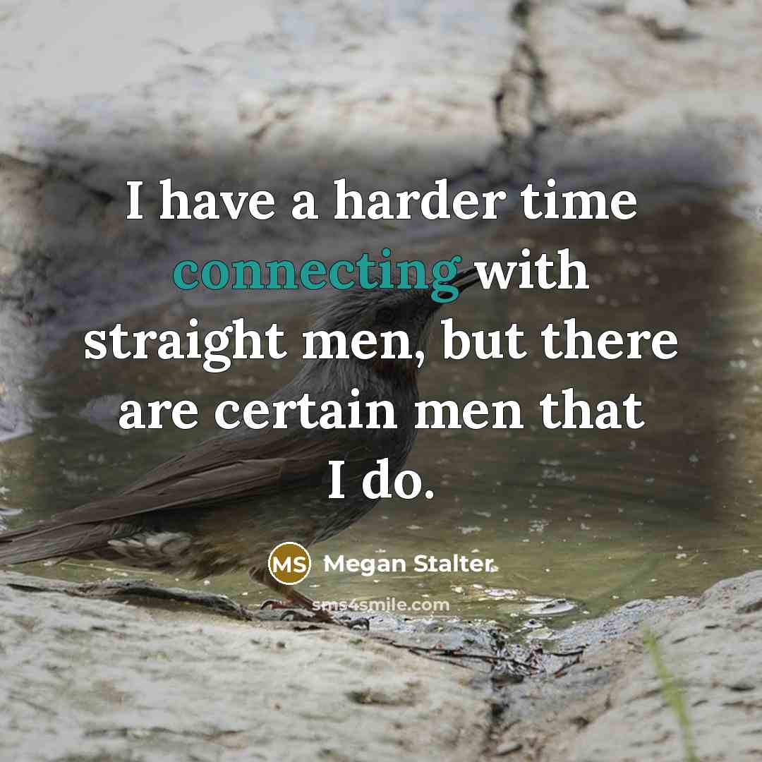 “I have a harder time connecting with straight men, but there are certain men that I do.” quote by Megan Stalter