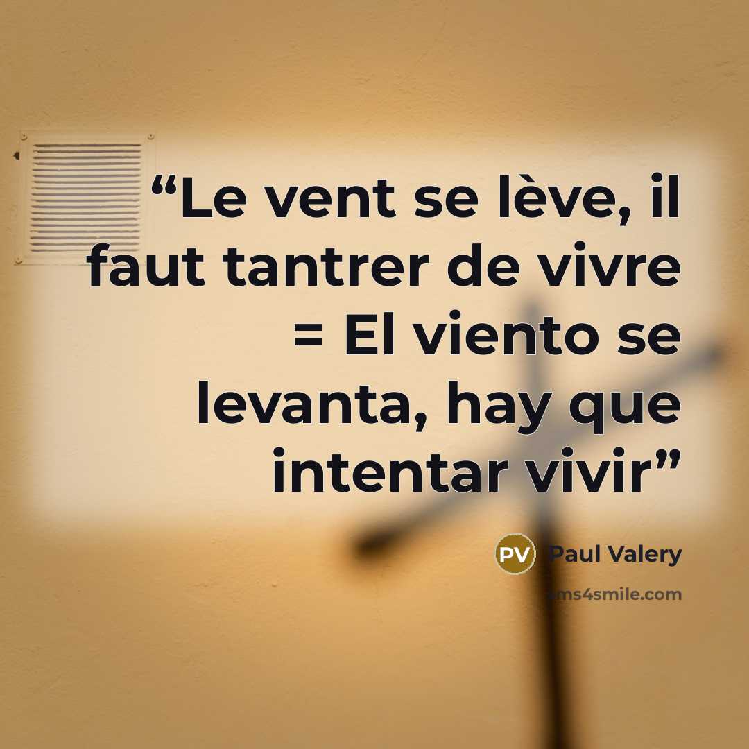 “Le vent se lève, il faut tantrer de vivre = El viento se levanta, hay que intentar vivir” quote by Paul Valéry