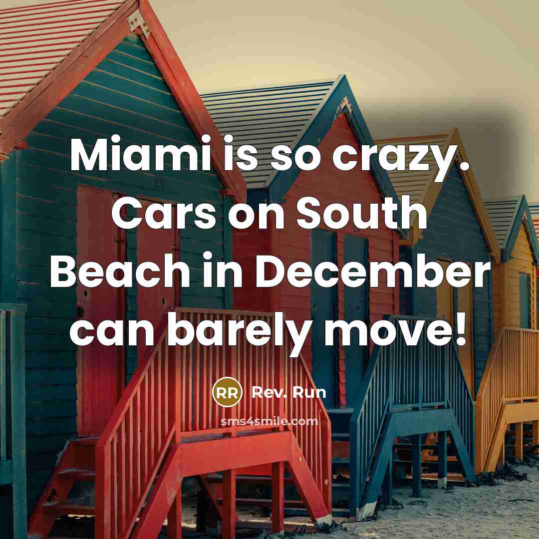 “Miami is so crazy. Cars on South Beach in December can barely move!” quote by Rev. Run