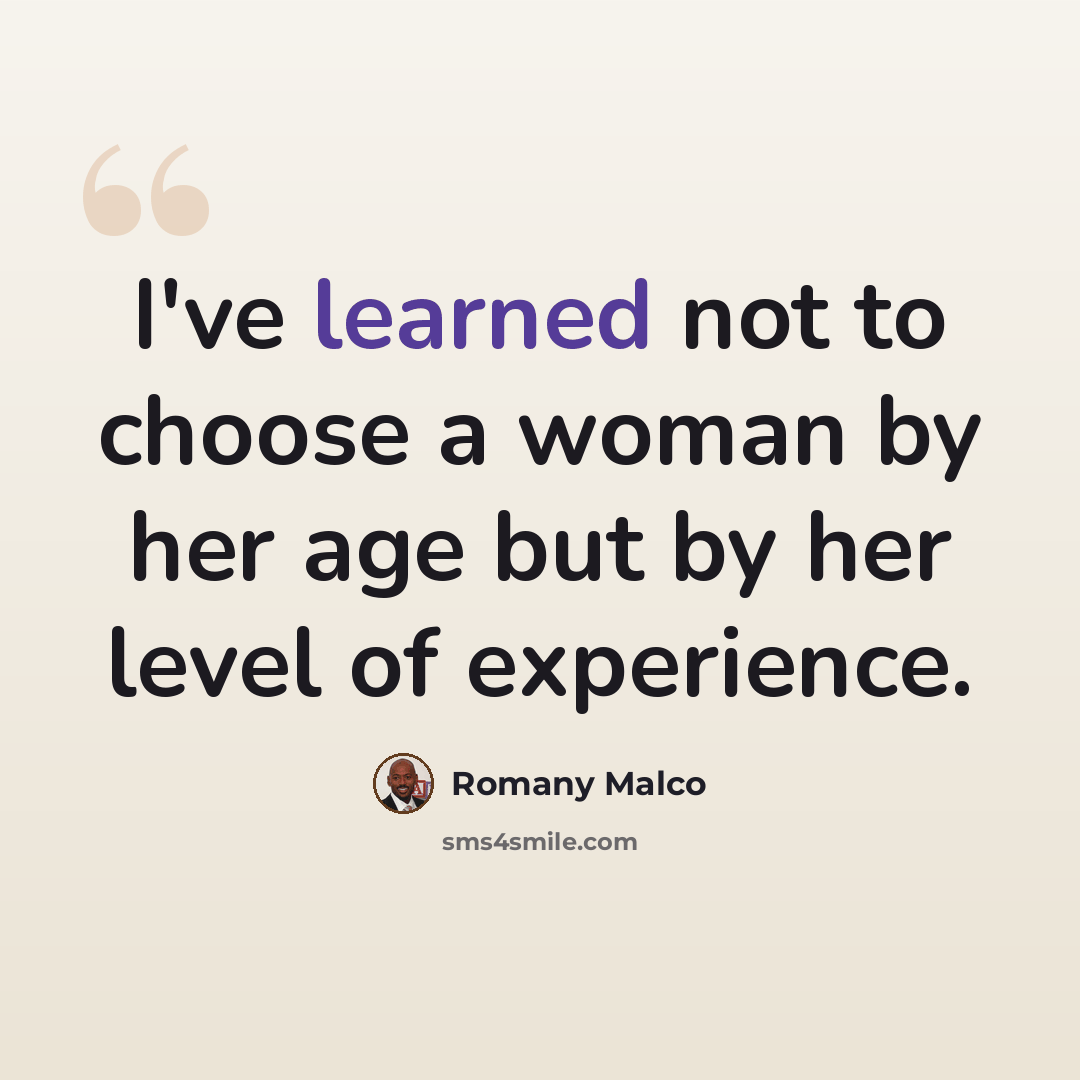 “I've learned not to choose a woman by her age but by her level of experience.” quote by Romany Malco
