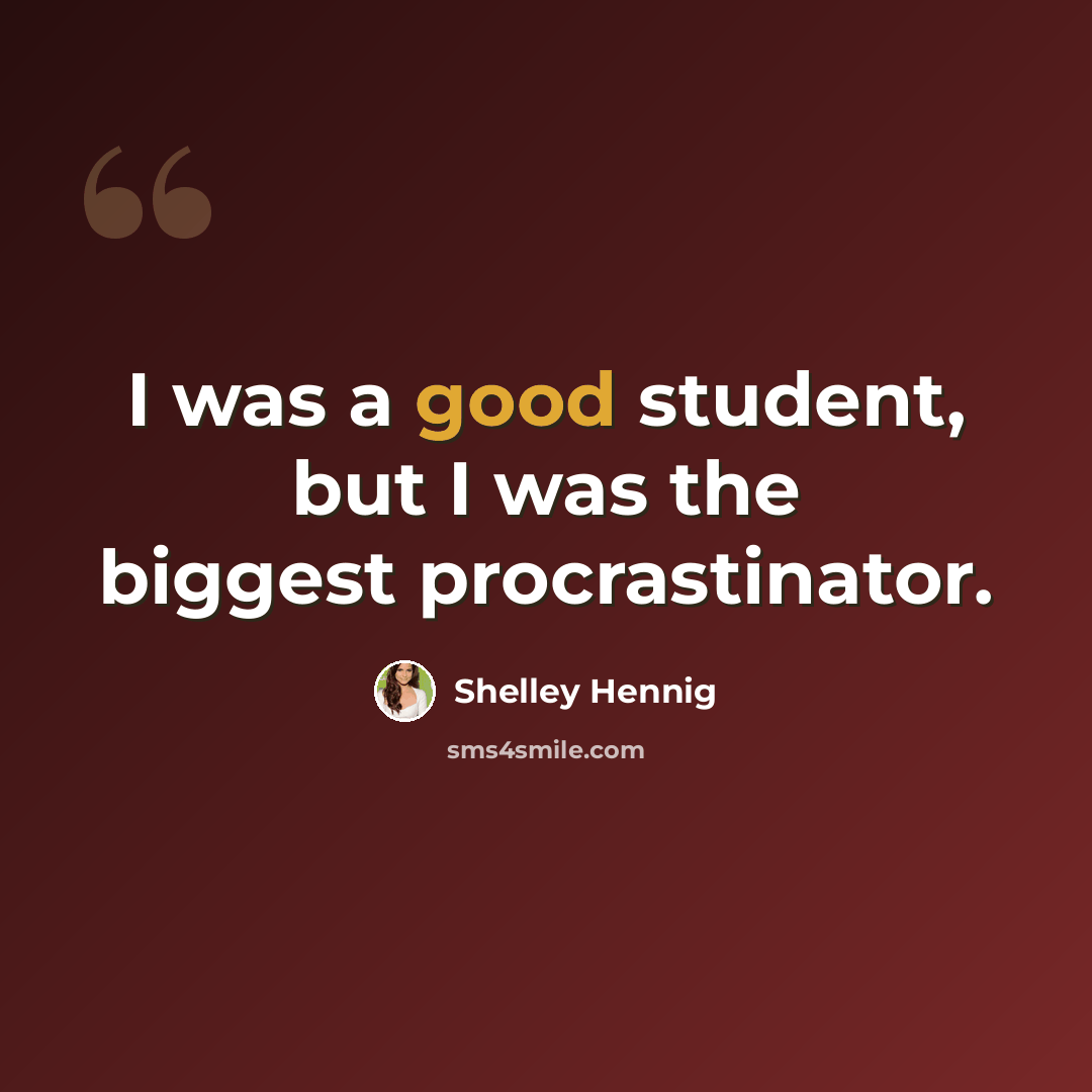 “I was a good student, but I was the biggest procrastinator.” quote by Shelley Hennig