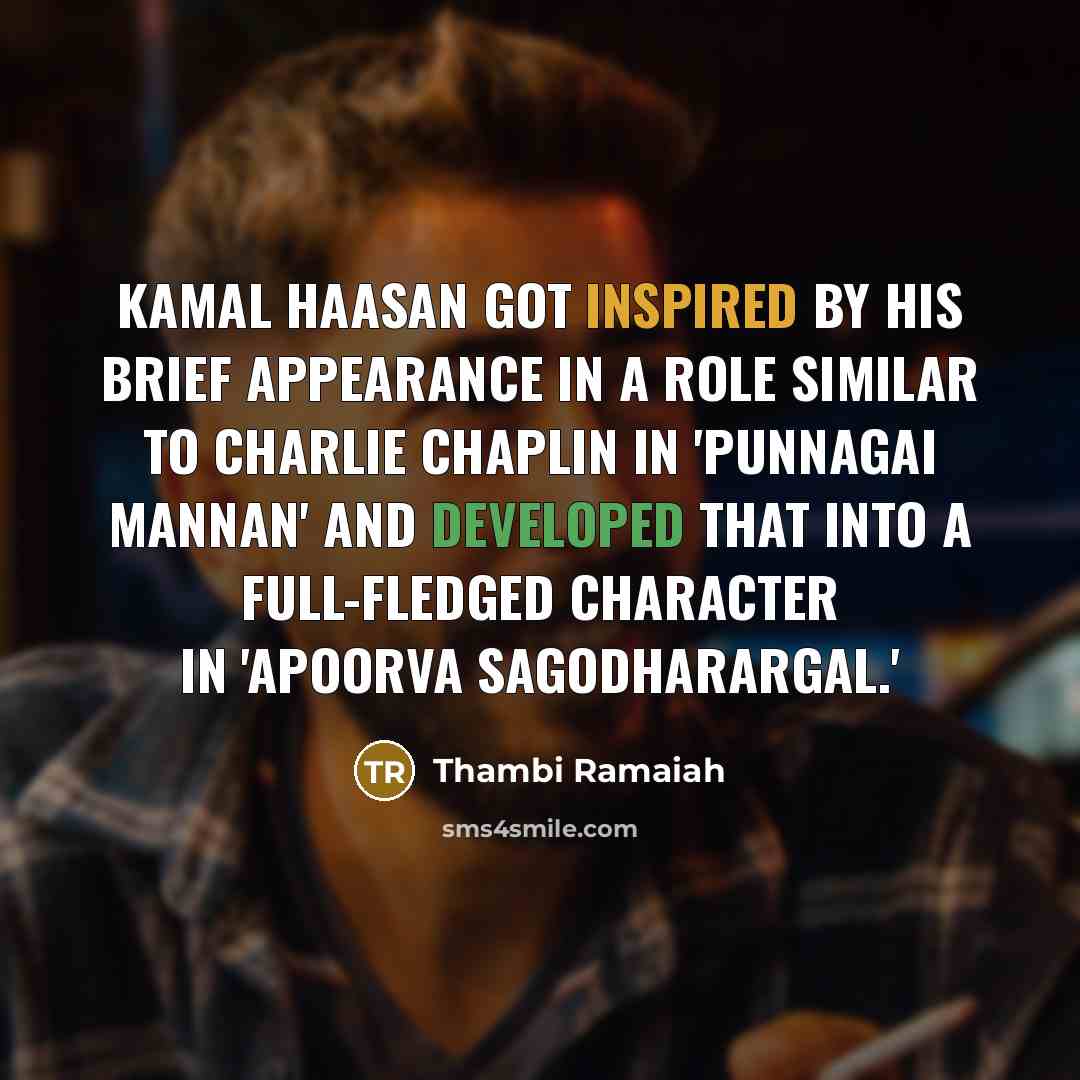 “Kamal Haasan got inspired by his brief appearance in a role similar to Charlie Chaplin in 'Punnagai Mannan' and developed that into a full-fledged character in 'Apoorva Sagodharargal.'” quote by Thambi Ramaiah