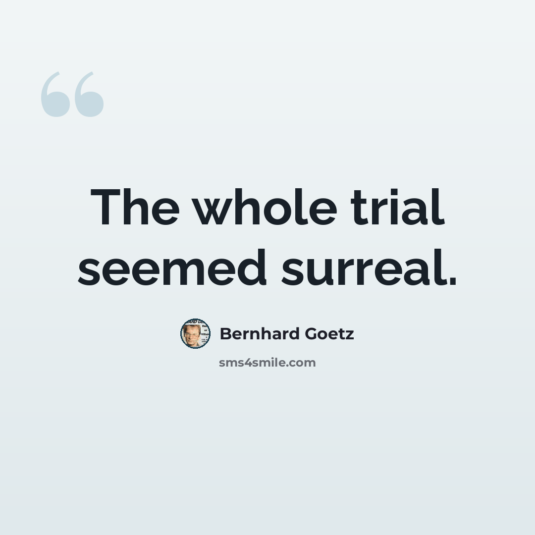 “The whole trial seemed surreal.” quote by Bernhard Goetz