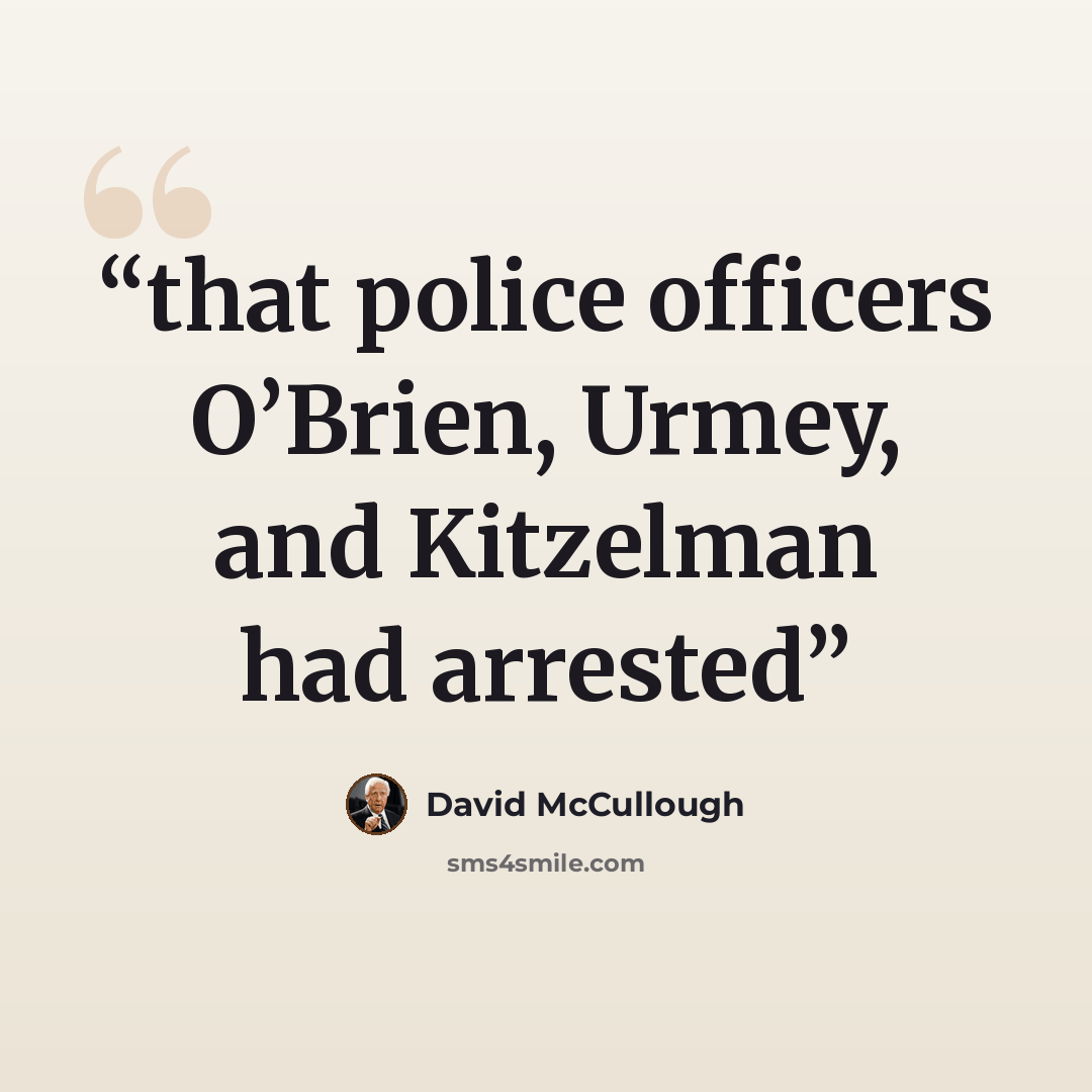 “that police officers O’Brien, Urmey, and Kitzelman had arrested” quote by David McCullough