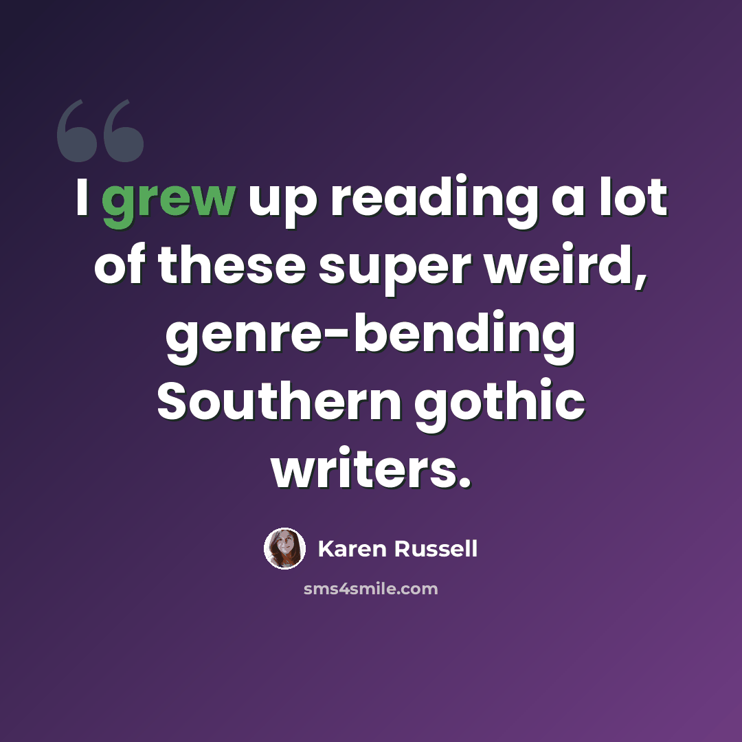 “I grew up reading a lot of these super weird, genre-bending Southern gothic writers.” quote by Karen Russell