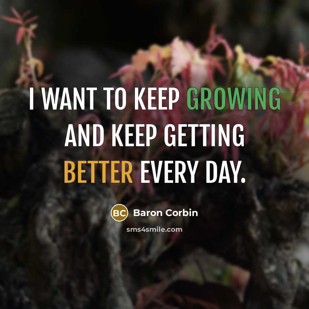 “I want to keep growing and keep getting better every day.” quote by Baron Corbin