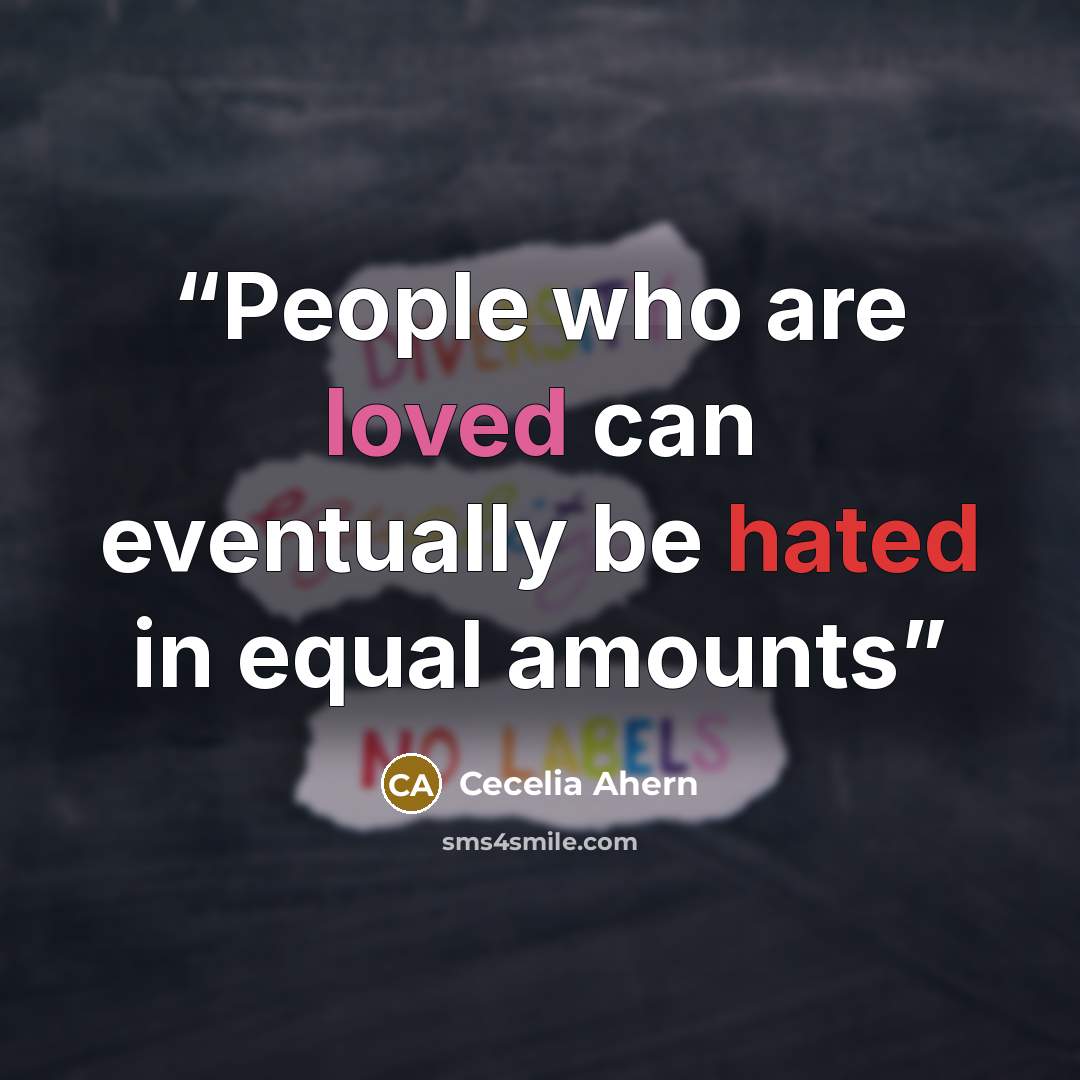 “People who are loved can eventually be hated in equal amounts” quote by Cecelia Ahern