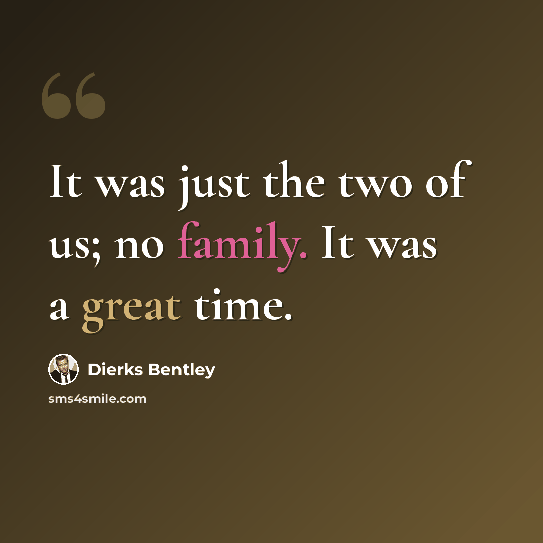 “It was just the two of us; no family. It was a great time.” quote by Dierks Bentley