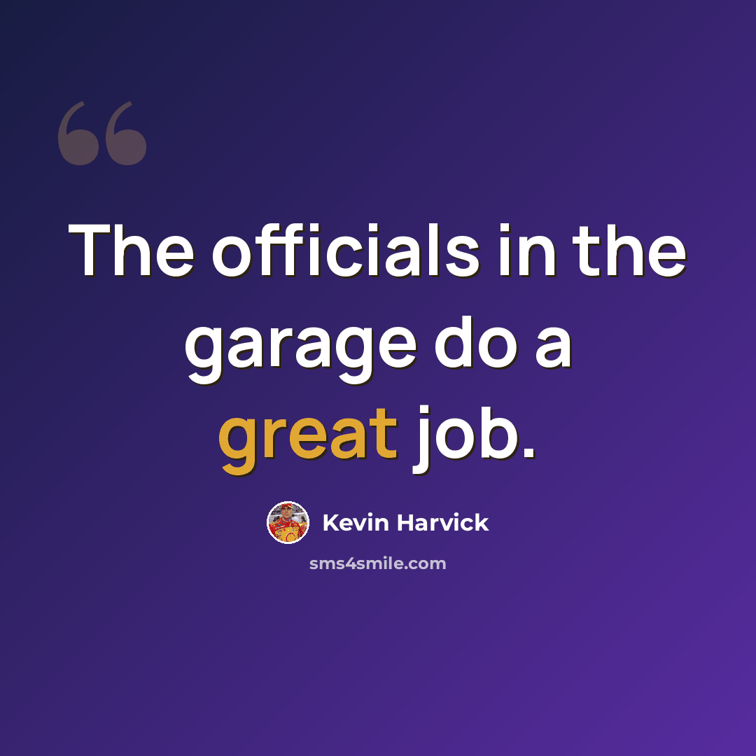 “The officials in the garage do a great job.” quote by Kevin Harvick
