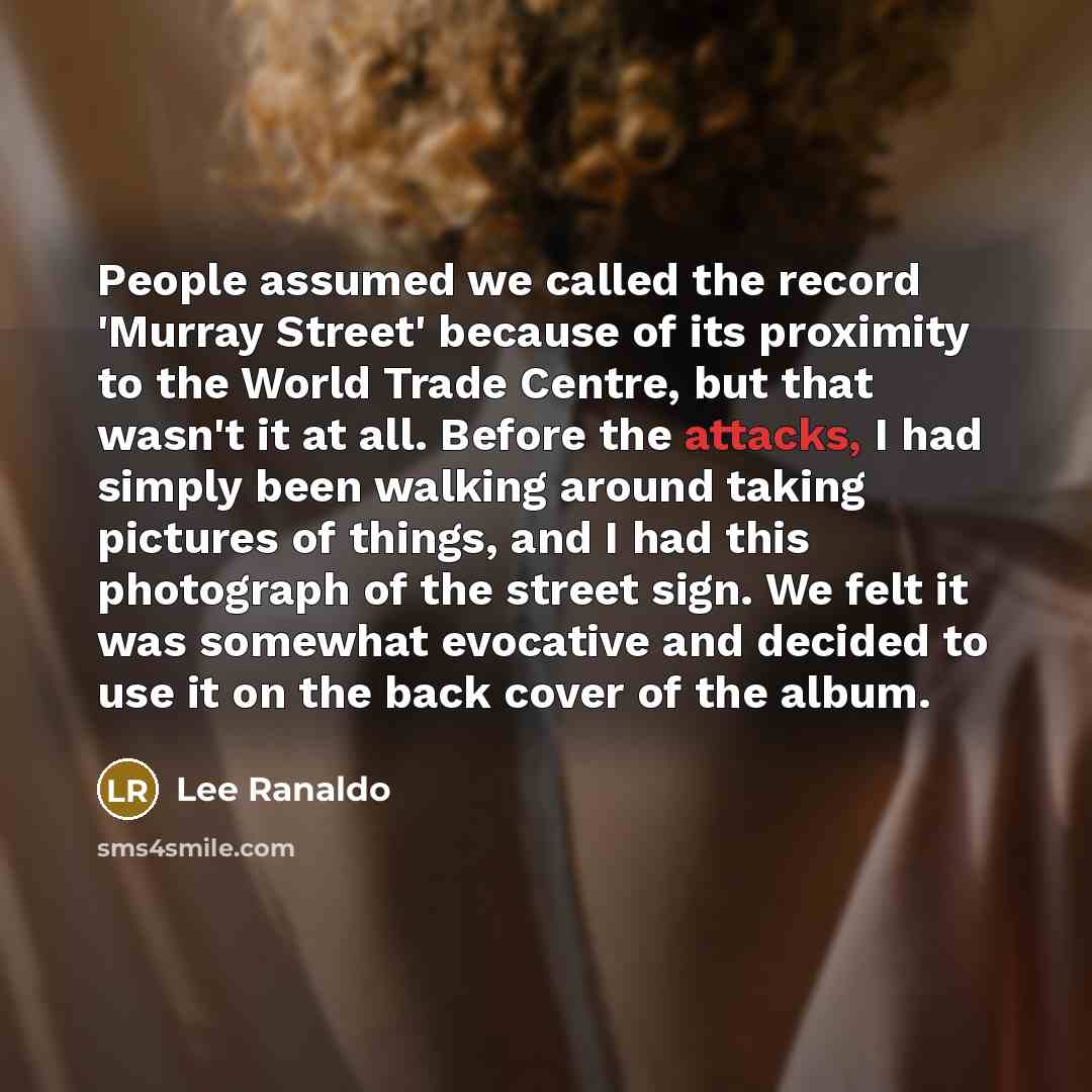 “People assumed we called the record 'Murray Street' because of its proximity to the World Trade Centre, but that wasn't it at all. Before the attacks, I had simply been walking around taking pictures of things, and I had this photograph of the street sign. We felt it was somewhat evocative and…” quote by Lee Ranaldo