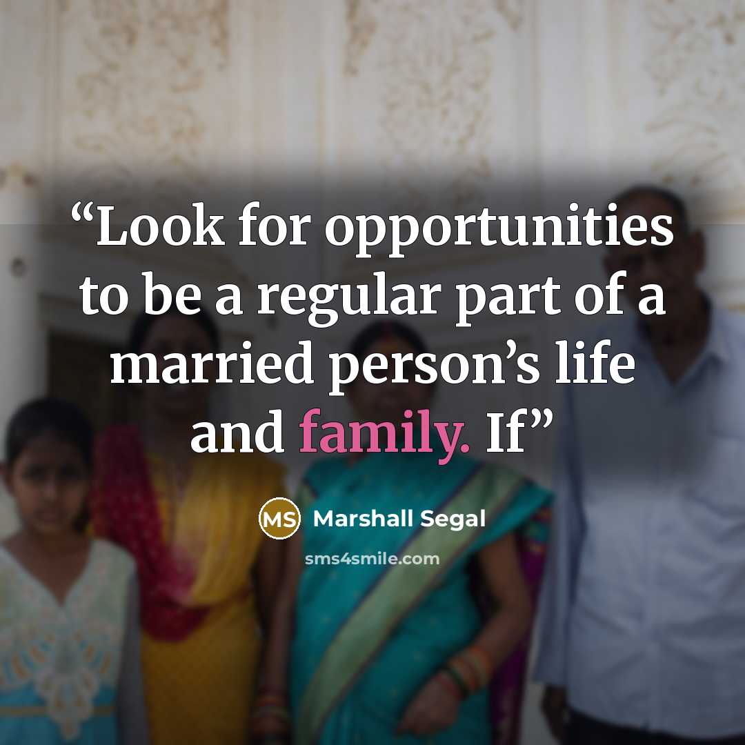 “Look for opportunities to be a regular part of a married person’s life and family. If” quote by Marshall Segal