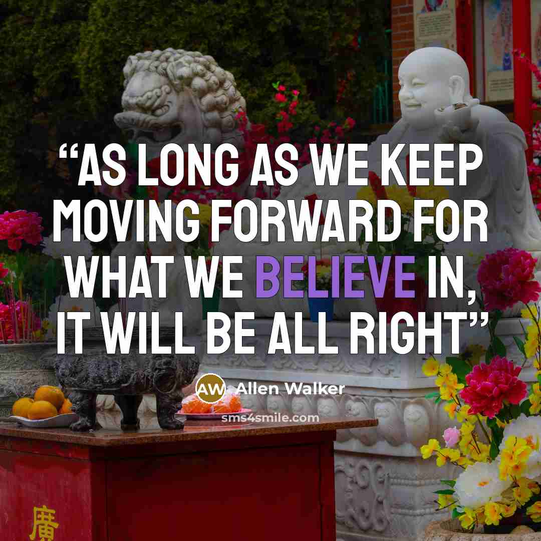 “As long as we keep moving forward for what we believe in, it will be all right” quote by Allen Walker