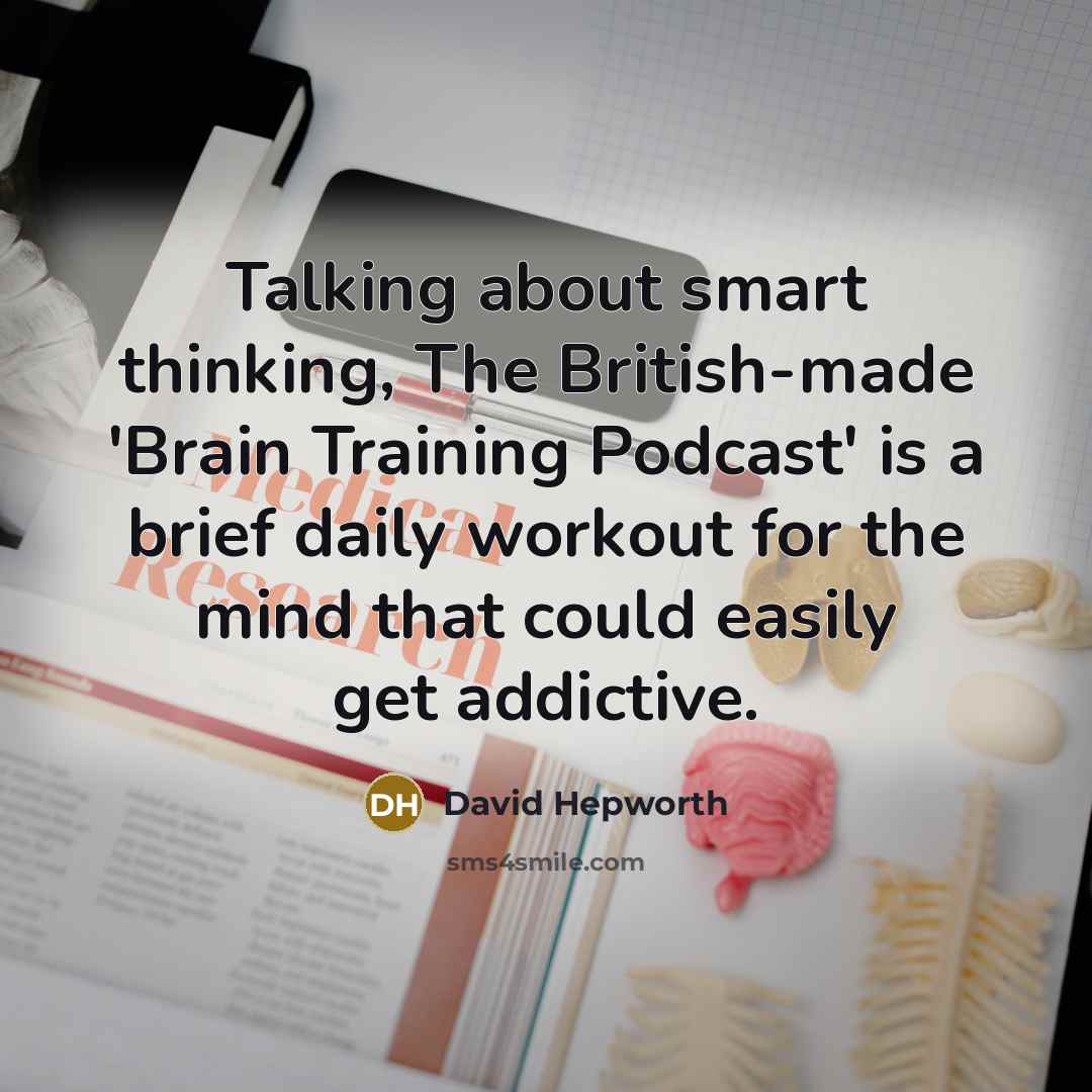 “Talking about smart thinking, The British-made 'Brain Training Podcast' is a brief daily workout for the mind that could easily get addictive.” quote by David Hepworth