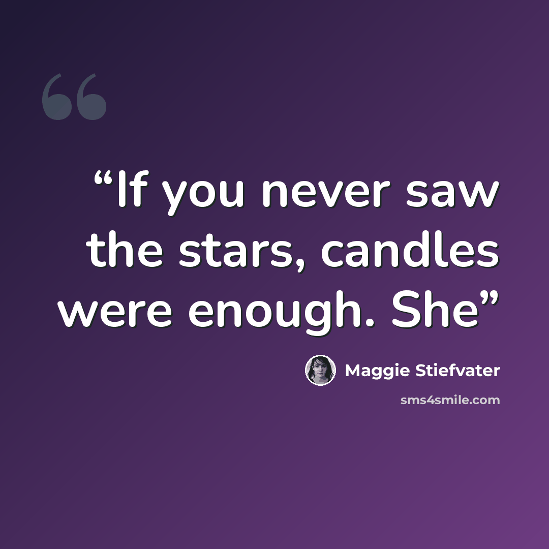 “If you never saw the stars, candles were enough. She” quote by Maggie Stiefvater