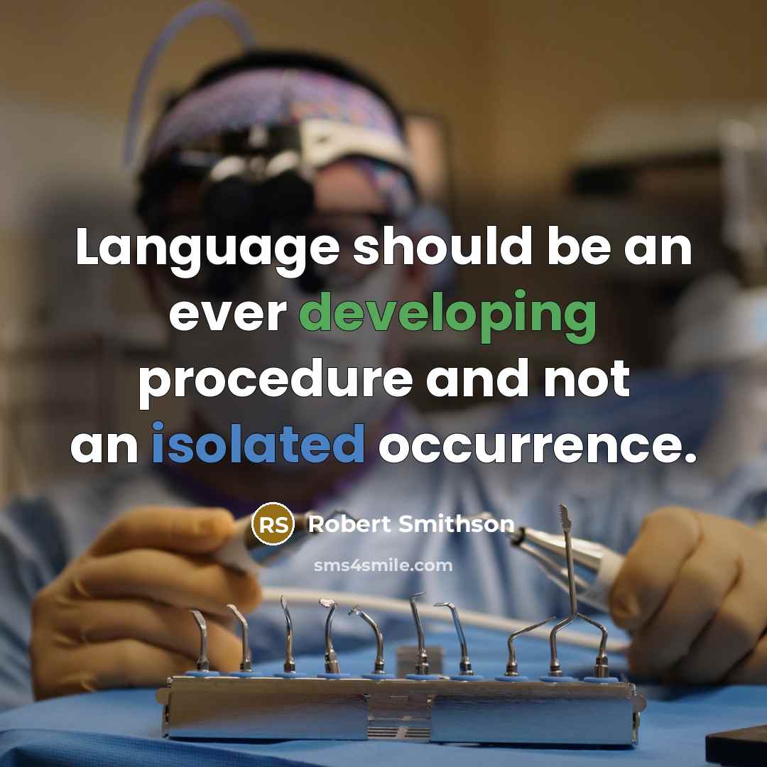 “Language should be an ever developing procedure and not an isolated occurrence.” quote by Robert Smithson