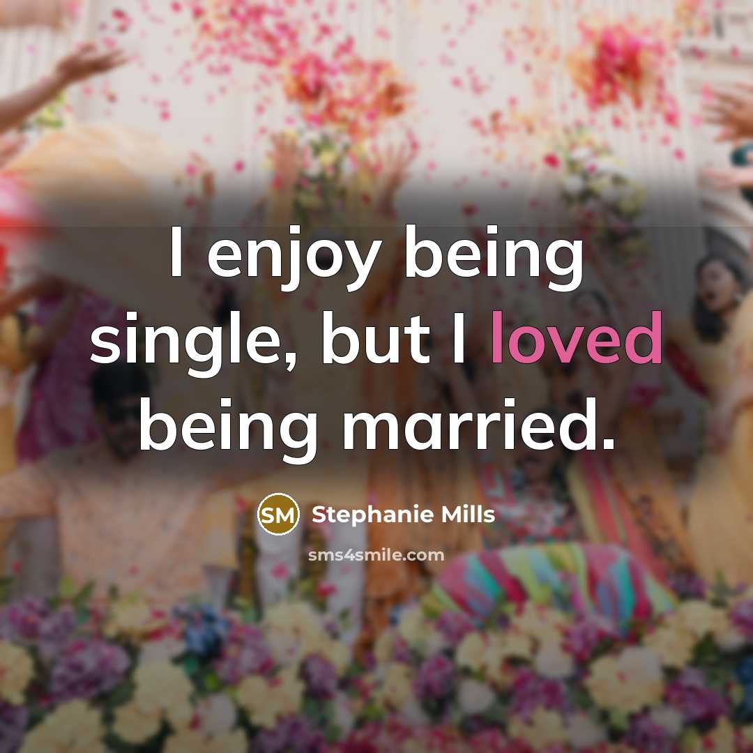 “I enjoy being single, but I loved being married.” quote by Stephanie Mills