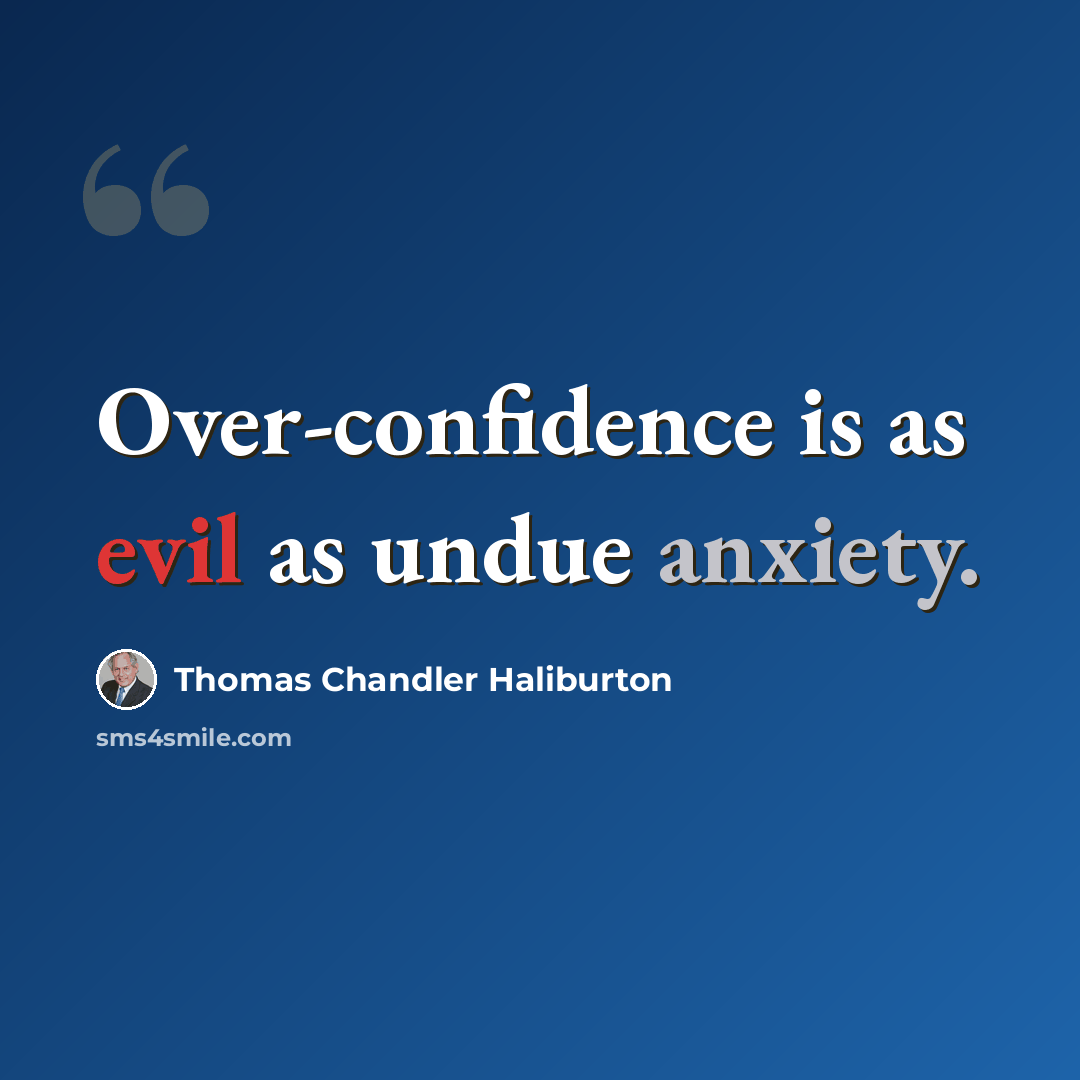 “Over-confidence is as evil as undue anxiety.” quote by Thomas Chandler Haliburton