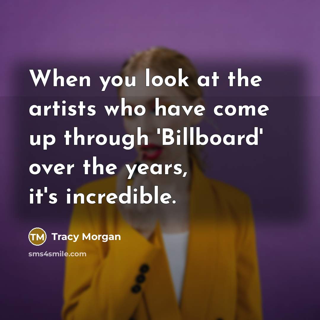 “When you look at the artists who have come up through 'Billboard' over the years, it's incredible.” quote by Tracy Morgan