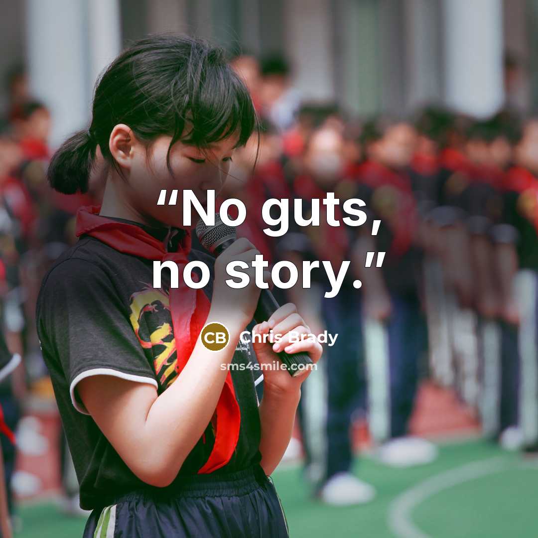 “No guts, no story.” quote by Chris Brady