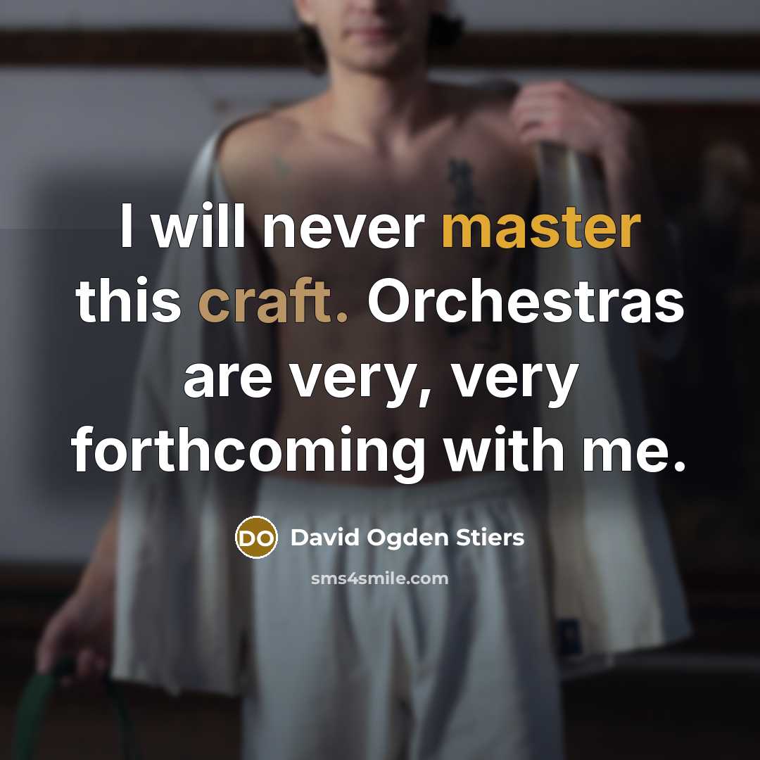 “I will never master this craft. Orchestras are very, very forthcoming with me.” quote by David Ogden Stiers