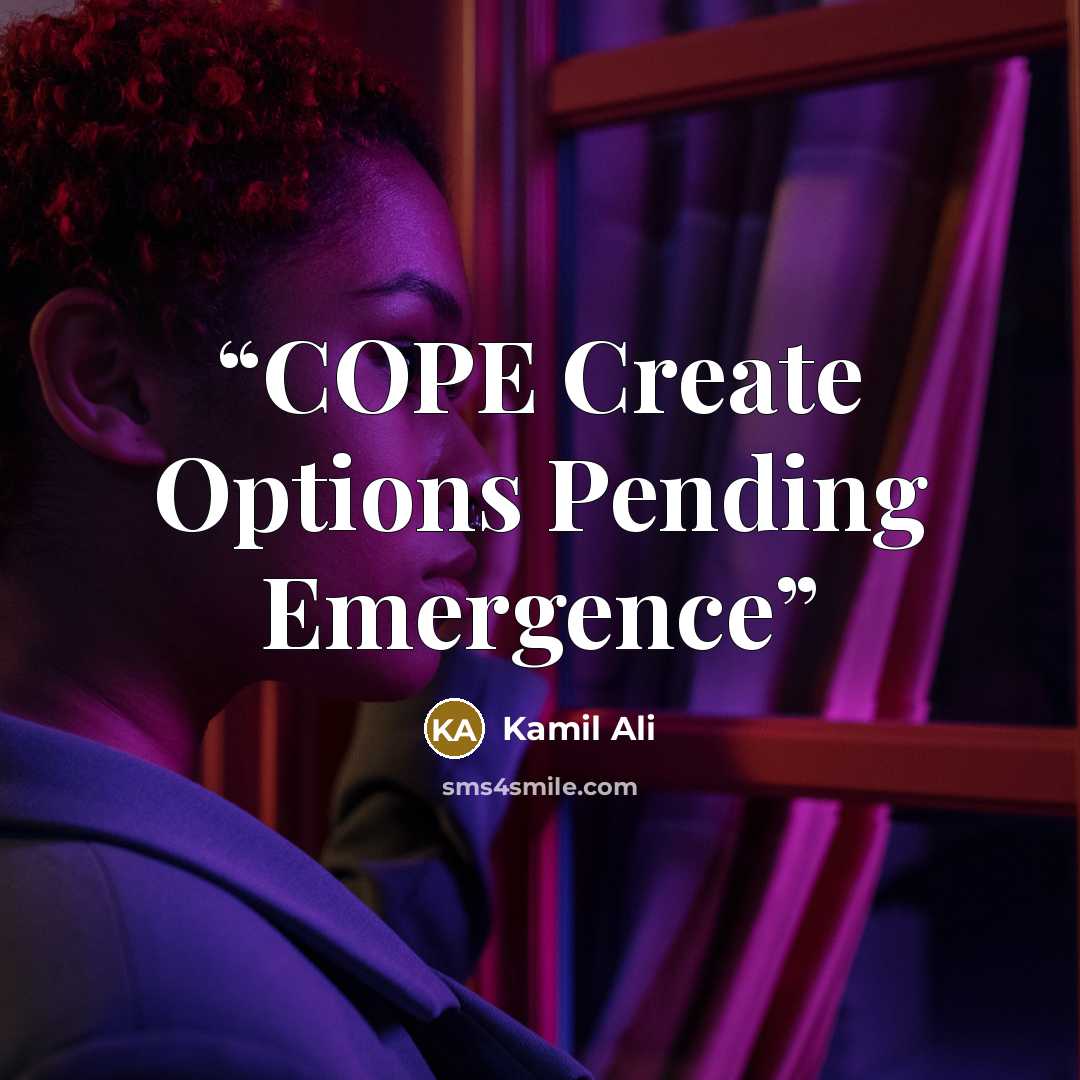 “COPE Create Options Pending Emergence” quote by Kamil Ali