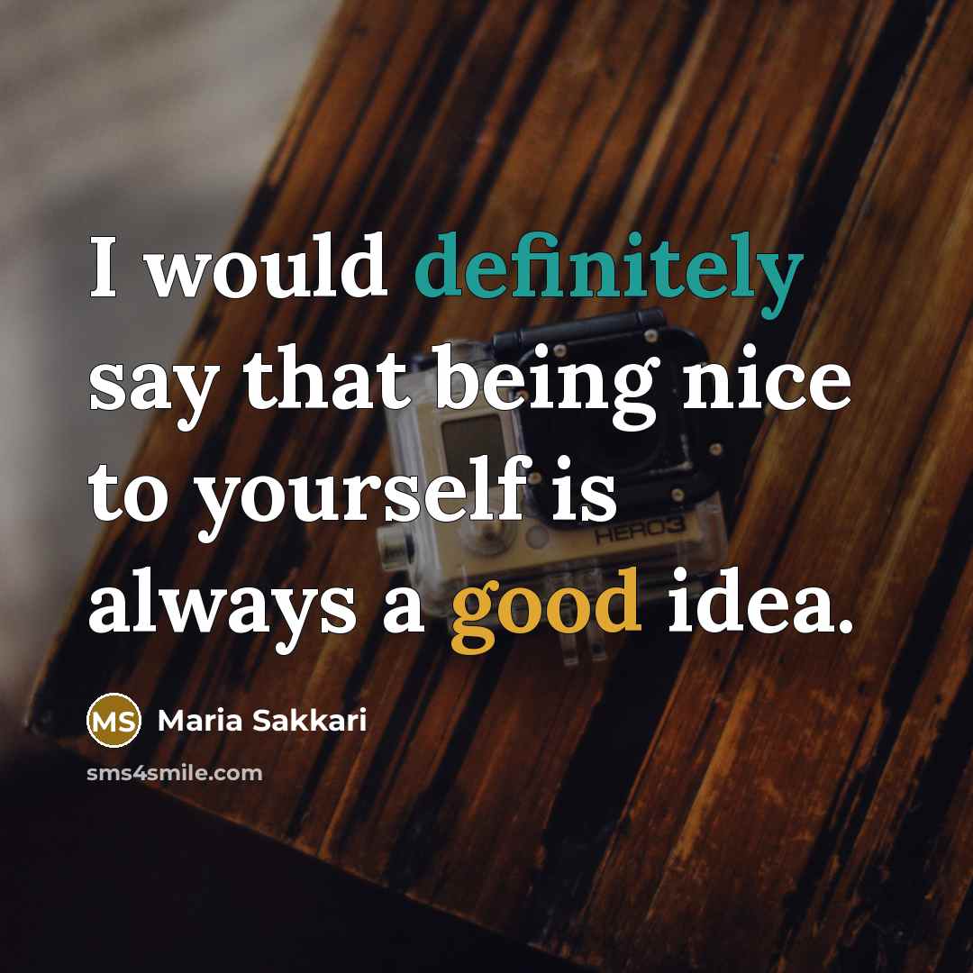 “I would definitely say that being nice to yourself is always a good idea.” quote by Maria Sakkari