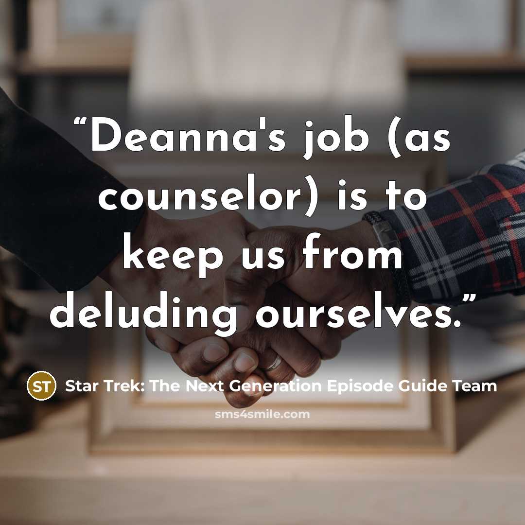 “Deanna's job (as counselor) is to keep us from deluding ourselves.” quote by Star Trek: The Next Generation Episode Guide Team