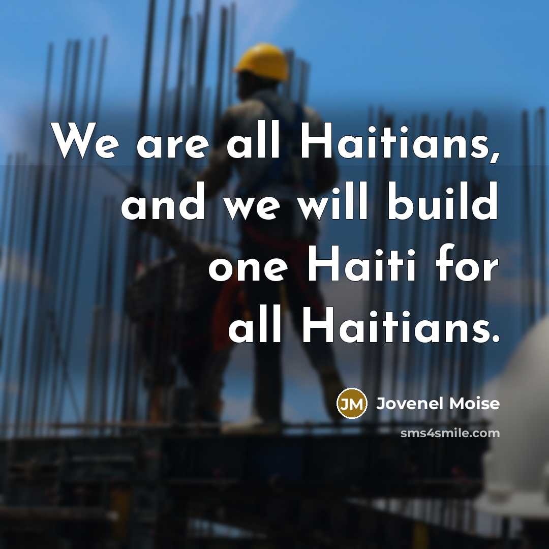 “We are all Haitians, and we will build one Haiti for all Haitians.” quote by Jovenel Moise