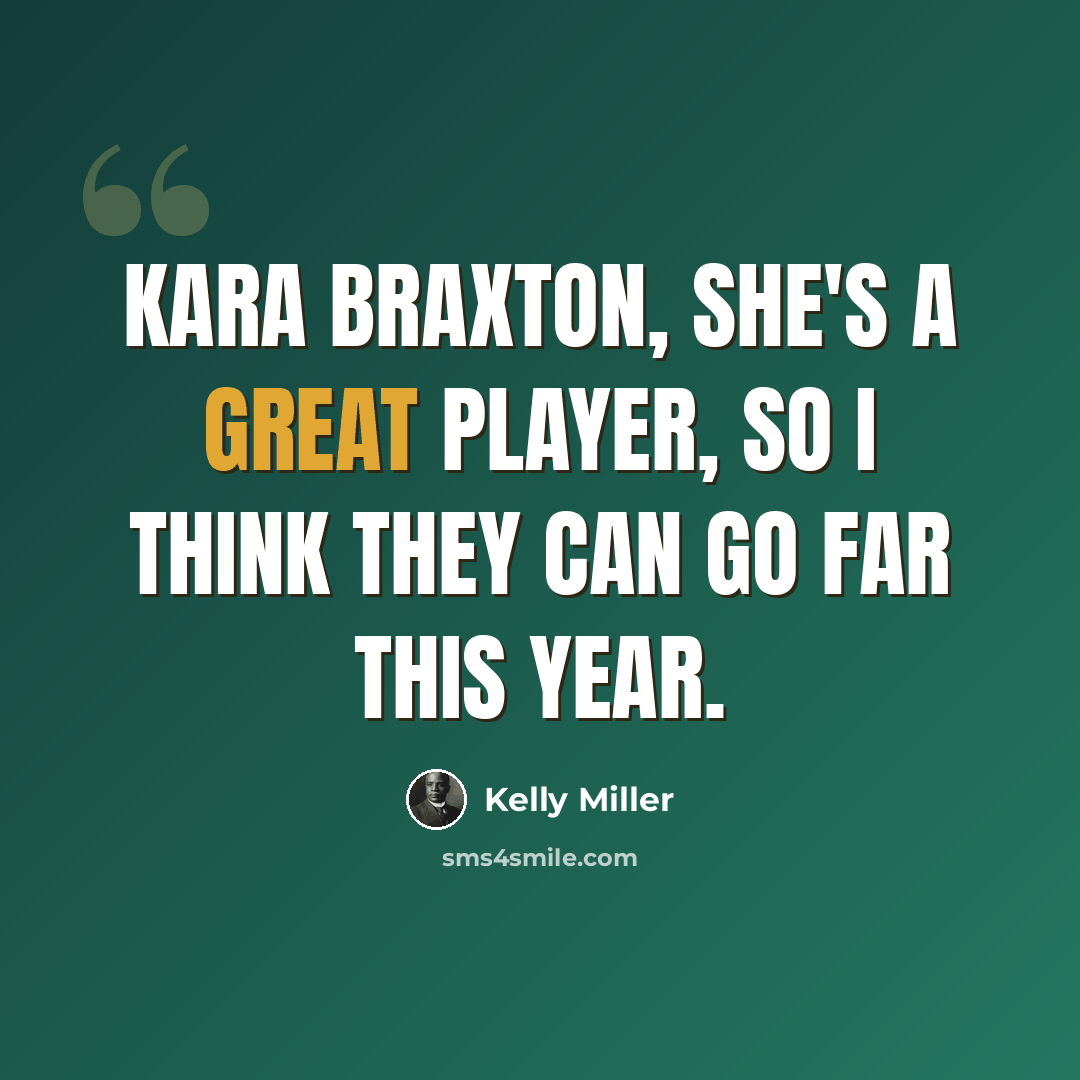 “Kara Braxton, she's a great player, so I think they can go far this year.” quote by Kelly Miller